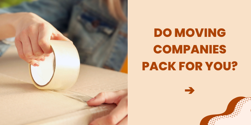 Do moving companies pack for you
